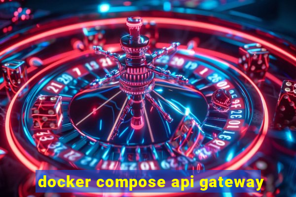 docker compose api gateway